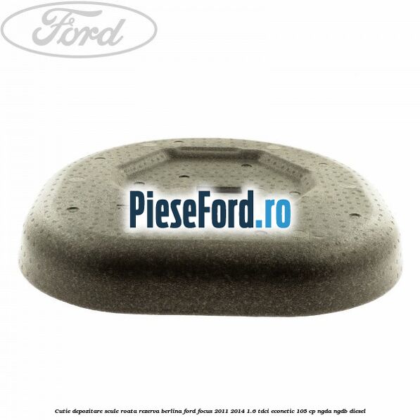 Cutie depozitare scule roata rezerva berlina Ford Focus 2011-2014 1.6 TDCi ECOnetic 105 cp NGDA, NGDB diesel