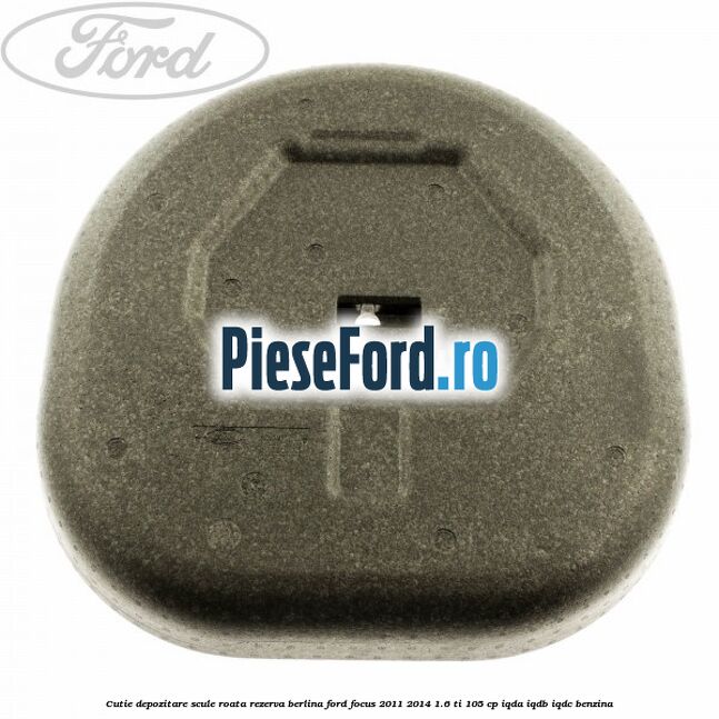 Cutie depozitare scule roata rezerva berlina Ford Focus 2011-2014 1.6 Ti 105 cp IQDA, IQDB, IQDC benzina