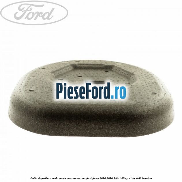 Cutie depozitare scule roata rezerva berlina Ford Focus 2014-2018 1.6 Ti 85 cp XTDA, XTDB benzina