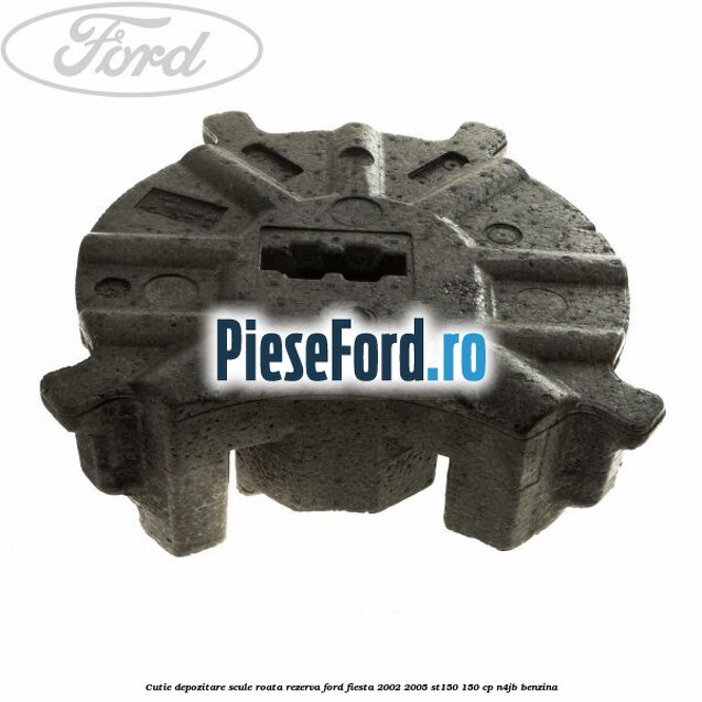 Cutie depozitare scule roata rezerva Ford Fiesta 2002-2005 ST150 150 cp N4JB benzina