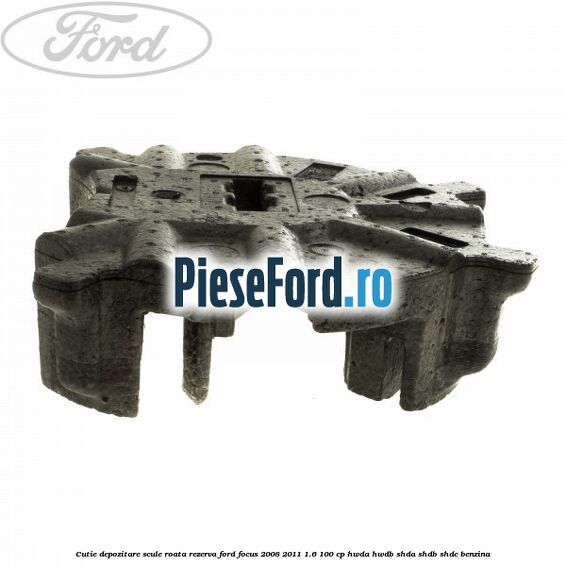 Cutie depozitare scule roata rezerva Ford Focus 2008-2011 1.6 100 cp HWDA, HWDB, SHDA, SHDB, SHDC benzina