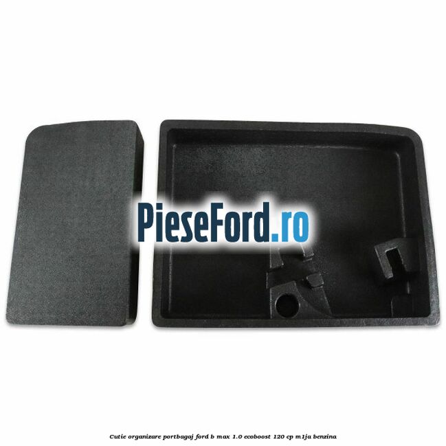 Cutie organizare portbagaj Ford B-Max 1.0 EcoBoost 120 cp M1JA benzina