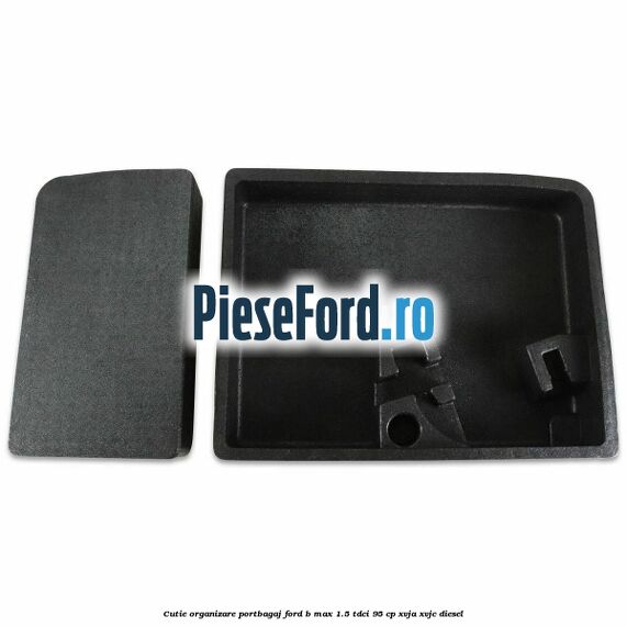 Cutie organizare portbagaj Ford B-Max 1.5 TDCi 95 cp XVJA, XVJC diesel