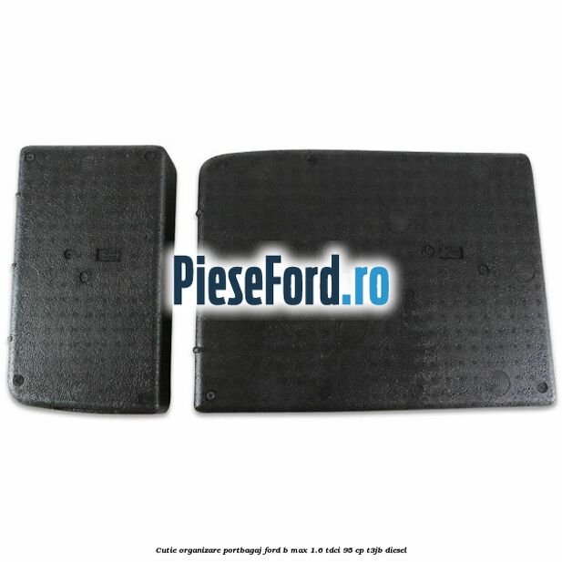 Cutie organizare portbagaj Ford B-Max 1.6 TDCi 95 cp T3JB diesel