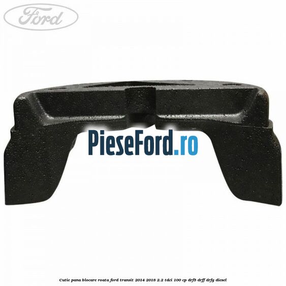 Cutie pana blocare roata Ford Transit 2014-2018 2.2 TDCi 100 cp DRF5, DRFF, DRFG diesel