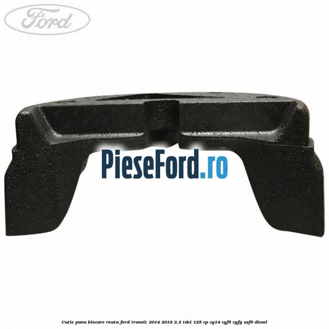 Cutie pana blocare roata Ford Transit 2014-2018 2.2 TDCi 125 cp CY14, CYF5, CYFG, USF6 diesel
