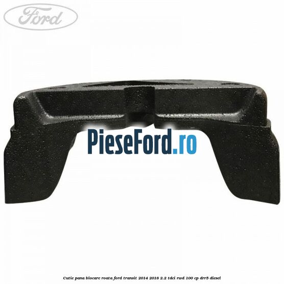 Cutie pana blocare roata Ford Transit 2014-2018 2.2 TDCi RWD 100 cp DRR5 diesel