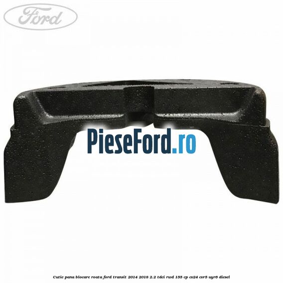 Cutie pana blocare roata Ford Transit 2014-2018 2.2 TDCi RWD 155 cp CV24, CVR5, UYR6 diesel