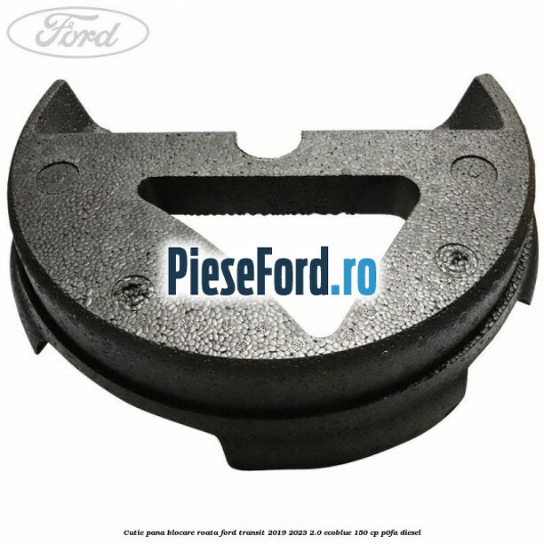 Cutie pana blocare roata Ford Transit 2019-2023 2.0 EcoBlue 150 cp P0FA diesel