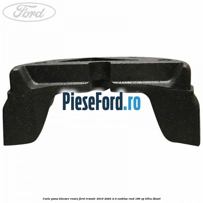 Cutie pana blocare roata Ford Transit 2019-2023 2.0 EcoBlue RWD 165 cp Cutie pana blocare roata Ford Transit 2019-2023 2.0 EcoBlue RWD 165 cp BLHA diesel