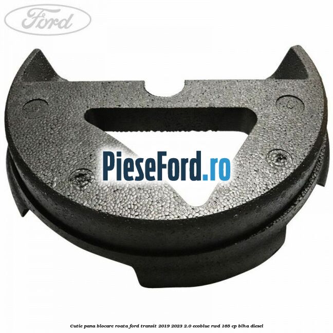 Cutie pana blocare roata Ford Transit 2019-2023 2.0 EcoBlue RWD 165 cp Cutie pana blocare roata Ford Transit 2019-2023 2.0 EcoBlue RWD 165 cp BLHA diesel
