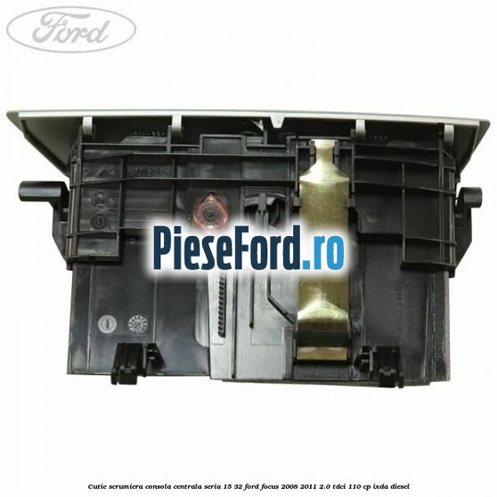 Cutie scrumiera consola centrala seria 15/32 Ford Focus 2008-2011 2.0 TDCi 110 cp IXDA diesel