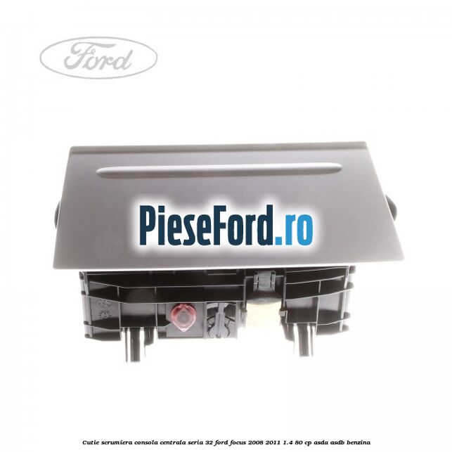Cutie scrumiera consola centrala seria 32 Ford Focus 2008-2011 1.4 80 cp ASDA, ASDB benzina