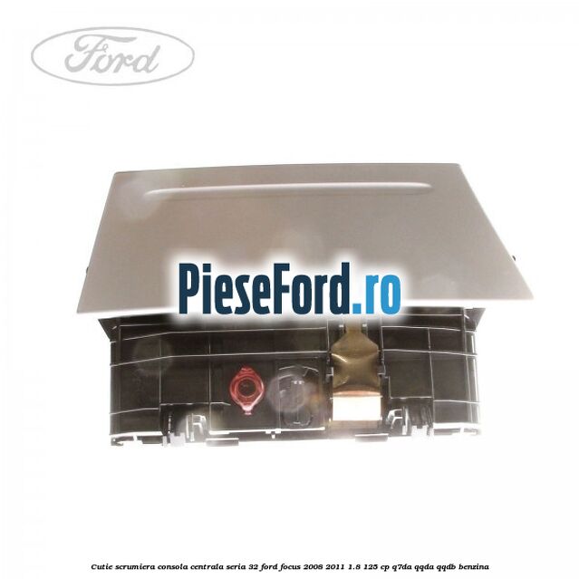 Cutie scrumiera consola centrala seria 32 Ford Focus 2008-2011 1.8 125 cp Q7DA, QQDA, QQDB benzina