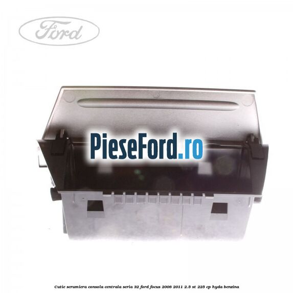 Cutie scrumiera consola centrala seria 32 Ford Focus 2008-2011 2.5 ST 225 cp HYDA benzina