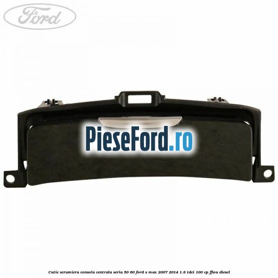 Cutie scrumiera consola centrala seria 50/60 Ford S-Max 2007-2014 1.8 TDCi 100 cp Cutie scrumiera consola centrala seria 50/60 Ford S-Max 2007-2014 1.8 TDCi 100 cp FFWA diesel