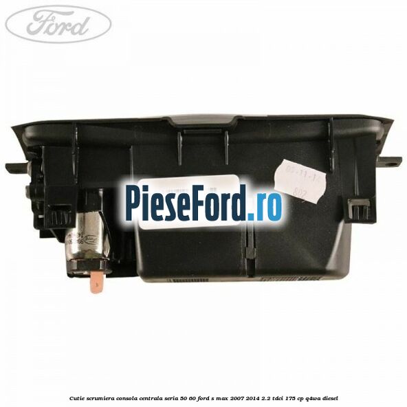 Cutie scrumiera consola centrala seria 50/60 Ford S-Max 2007-2014 2.2 TDCi 175 cp Q4WA diesel
