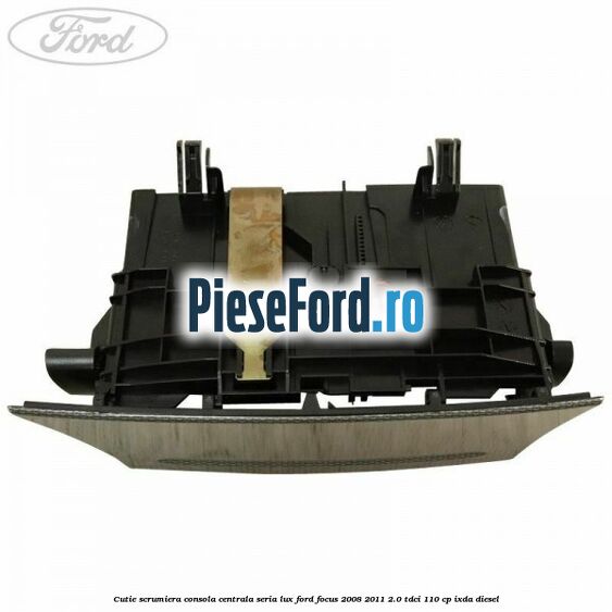 Cutie scrumiera consola centrala seria lux Ford Focus 2008-2011 2.0 TDCi 110 cp Cutie scrumiera consola centrala seria lux Ford Focus 2008-2011 2.0 TDCi 110 cp IXDA diesel