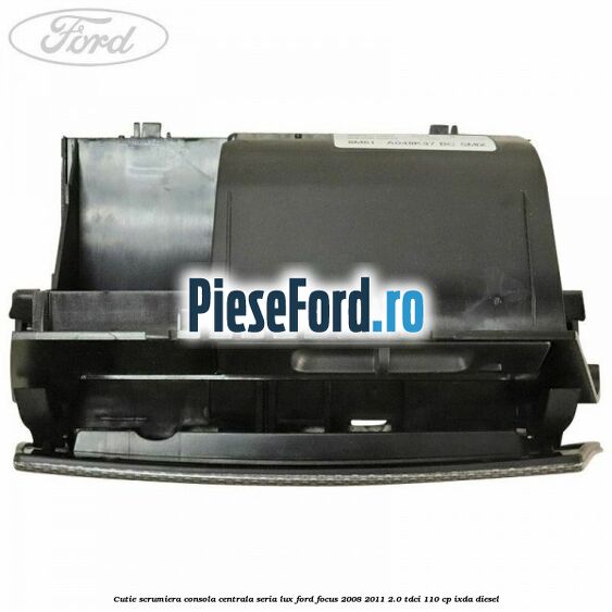 Cutie scrumiera consola centrala seria lux Ford Focus 2008-2011 2.0 TDCi 110 cp Cutie scrumiera consola centrala seria lux Ford Focus 2008-2011 2.0 TDCi 110 cp IXDA diesel