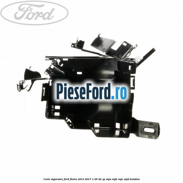 Cutie sigurante Ford Fiesta 2013-2017 1.25 82 cp SNJA, SNJB, SNJC, SNJD benzina
