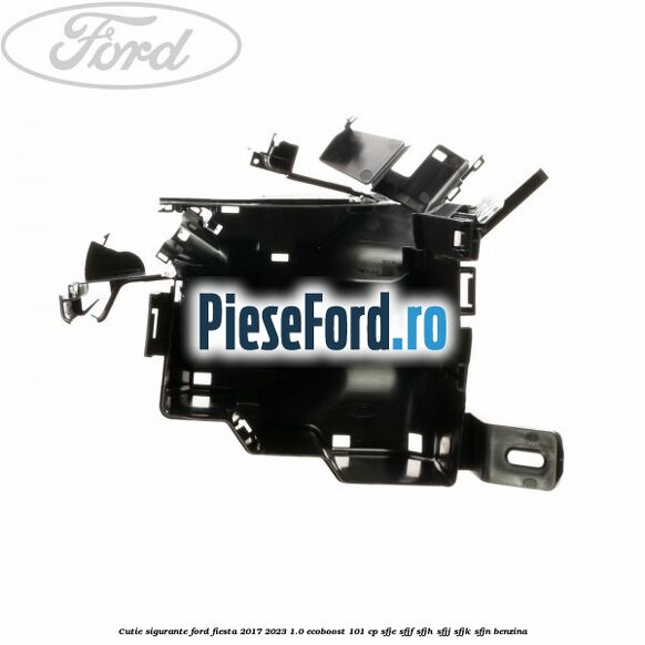 Cutie sigurante Ford Fiesta 2017-2023 1.0 EcoBoost 101 cp SFJE, SFJF, SFJH, SFJJ, SFJK, SFJN benzina