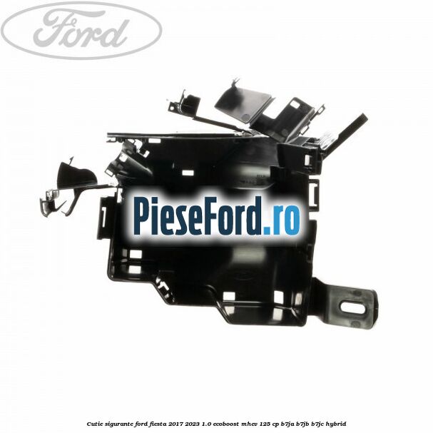 Cutie sigurante Ford Fiesta 2017-2023 1.0 EcoBoost mHEV 125 cp B7JA, B7JB, B7JC Hybrid