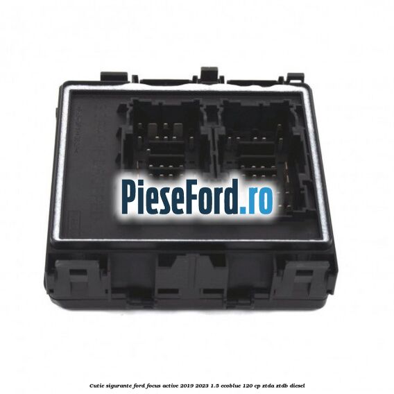Cutie sigurante Ford Focus Active 2019-2023 1.5 EcoBlue 120 cp ZTDA, ZTDB diesel