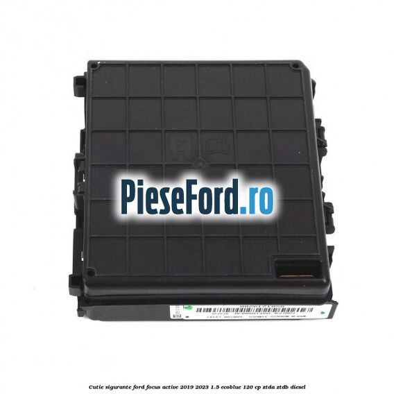 Cutie sigurante Ford Focus Active 2019-2023 1.5 EcoBlue 120 cp ZTDA, ZTDB diesel