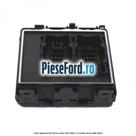 Cutie sigurante Ford Focus Active 2019-2023 1.5 EcoBlue 95 cp Z2DA diesel