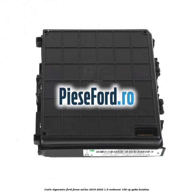 Cutie sigurante Ford Focus Active 2019-2023 1.5 EcoBoost 150 cp YZDA benzina