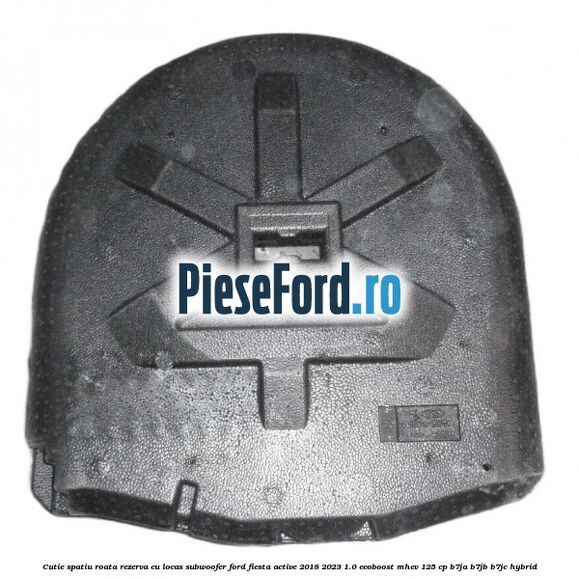 Cutie spatiu roata rezerva cu locas subwoofer Ford Fiesta Active 2018-2023 1.0 EcoBoost mHEV 125 cp B7JA, B7JB, B7JC Hybrid