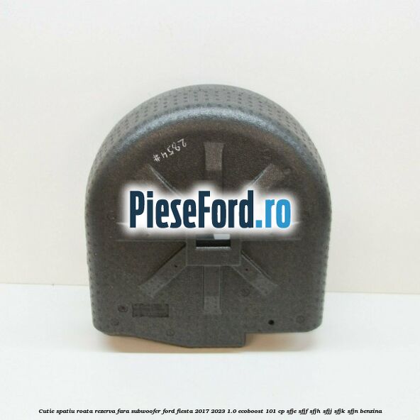 Cutie spatiu roata rezerva fara subwoofer Ford Fiesta 2017-2023 1.0 EcoBoost 101 cp SFJE, SFJF, SFJH, SFJJ, SFJK, SFJN benzina
