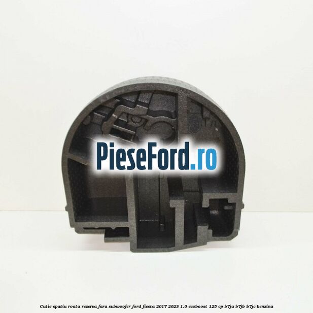 Cutie spatiu roata rezerva fara subwoofer Ford Fiesta 2017-2023 1.0 EcoBoost 125 cp B7JA, B7JB, B7JC benzina