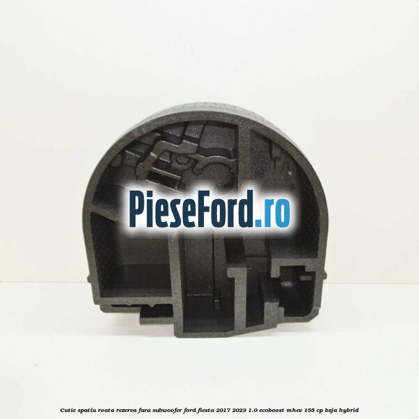 Cutie spatiu roata rezerva fara subwoofer Ford Fiesta 2017-2023 1.0 EcoBoost mHEV 155 cp BZJA Hybrid