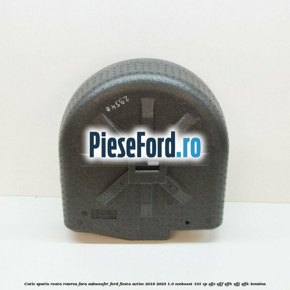 Cutie spatiu roata rezerva fara subwoofer Ford Fiesta Active 2018-2023 1.0 EcoBoost 101 cp SFJE, SFJF, SFJH, SFJJ, SFJK benzina