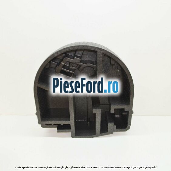 Cutie spatiu roata rezerva fara subwoofer Ford Fiesta Active 2018-2023 1.0 EcoBoost mHEV 125 cp B7JA, B7JB, B7JC Hybrid