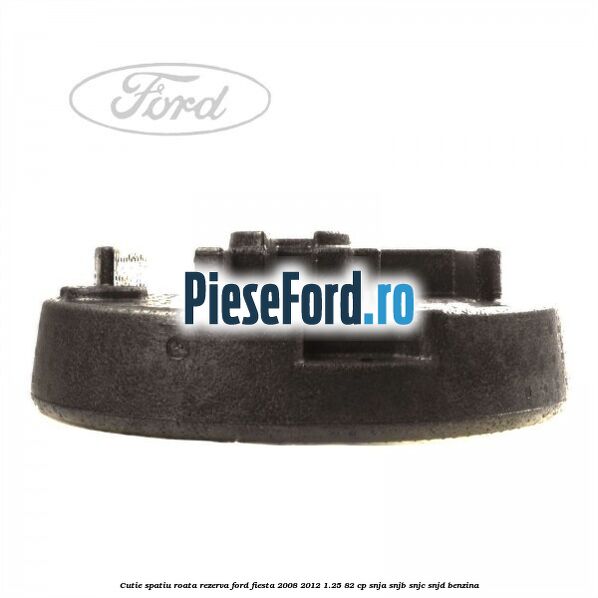 Cutie spatiu roata rezerva Ford Fiesta 2008-2012 1.25 82 cp SNJA, SNJB, SNJC, SNJD benzina