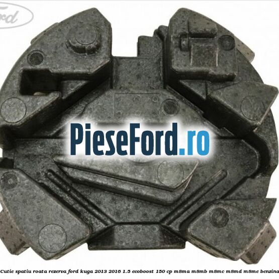 Cutie spatiu roata rezerva Ford Kuga 2013-2016 1.5 EcoBoost 150 cp Cutie spatiu roata rezerva Ford Kuga 2013-2016 1.5 EcoBoost 150 cp M8MA, M8MB, M8MC, M8MD, M8ME benzina