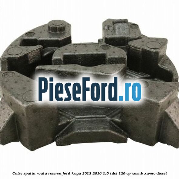 Cutie spatiu roata rezerva Ford Kuga 2013-2016 1.5 TDCi 120 cp XWMB, XWMC diesel