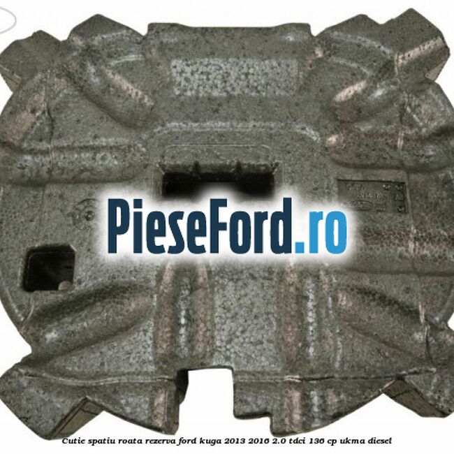 Cutie spatiu roata rezerva Ford Kuga 2013-2016 2.0 TDCi 136 cp UKMA diesel