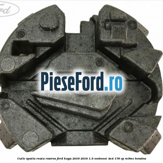 Cutie spatiu roata rezerva Ford Kuga 2016-2018 1.5 EcoBoost 4x4 176 cp M9ME benzina