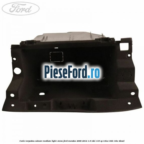 Cutie torpedou culoare medium light stone Ford Mondeo 2008-2014 1.6 TDCi 115 cp T1BA, T1BB, T1BC diesel