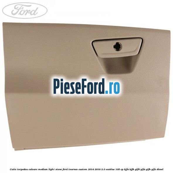 Cutie torpedou culoare medium light stone Ford Tourneo Custom 2014-2018 2.0 EcoBlue 105 cp Cutie torpedou culoare medium light stone Ford Tourneo Custom 2014-2018 2.0 EcoBlue 105 cp BJFA, BJFB, YLF6, YLFA, YLFB, YLFS diesel