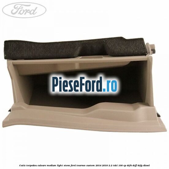 Cutie torpedou culoare medium light stone Ford Tourneo Custom 2014-2018 2.2 TDCi 100 cp DRF4, DRFF, DRFG diesel