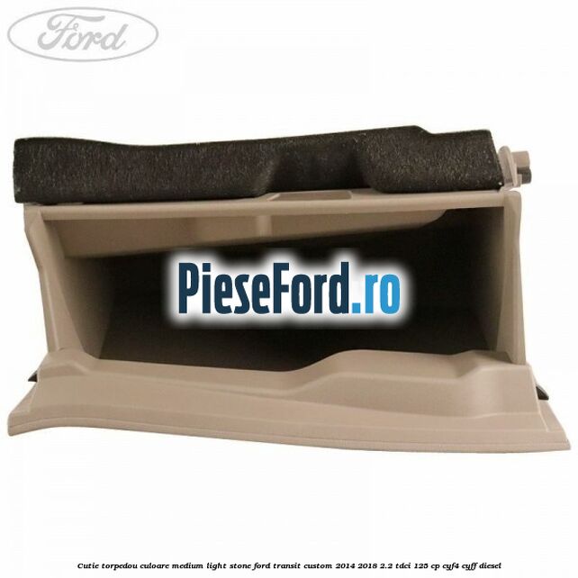 Cutie torpedou culoare medium light stone Ford Transit Custom 2014-2018 2.2 TDCi 125 cp CYF4, CYFF diesel