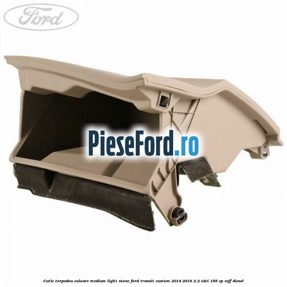 Cutie torpedou culoare medium light stone Ford Transit Custom 2014-2018 2.2 TDCi 155 cp CVFF diesel