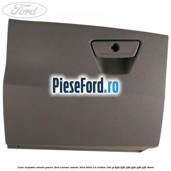 Cutie torpedou culoare pewter Ford Tourneo Custom 2014-2018 2.0 EcoBlue 105 cp Cutie torpedou culoare pewter Ford Tourneo Custom 2014-2018 2.0 EcoBlue 105 cp BJFA, BJFB, YLF6, YLFA, YLFB, YLFS diesel