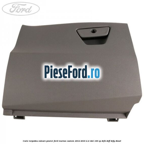 Cutie torpedou culoare pewter Ford Tourneo Custom 2014-2018 2.2 TDCi 100 cp Cutie torpedou culoare pewter Ford Tourneo Custom 2014-2018 2.2 TDCi 100 cp DRF4, DRFF, DRFG diesel