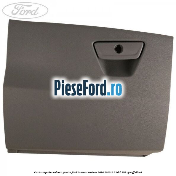 Cutie torpedou culoare pewter Ford Tourneo Custom 2014-2018 2.2 TDCi 155 cp Cutie torpedou culoare pewter Ford Tourneo Custom 2014-2018 2.2 TDCi 155 cp CVFF diesel