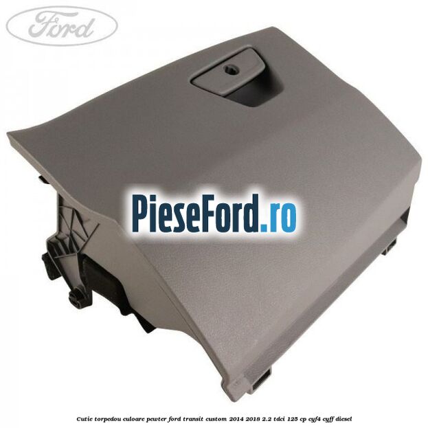Cutie torpedou culoare pewter Ford Transit Custom 2014-2018 2.2 TDCi 125 cp CYF4, CYFF diesel